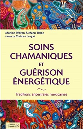 Soins chamaniques et guérison énergétique : traditions ancestrales mexicaines