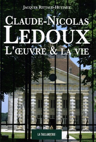Claude-Nicolas Ledoux : l'oeuvre et la vie