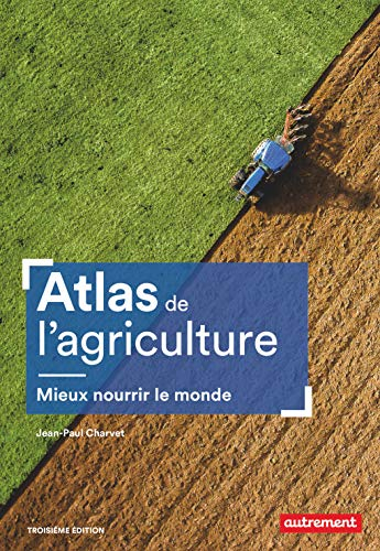 Atlas de l'agriculture : mieux nourrir le monde