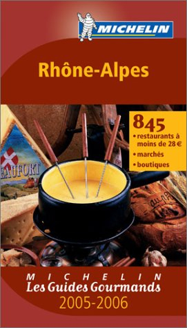 Rhône-Alpes 2005-2006 : 845 restaurants à moins de 28 euros, marchés, boutiques
