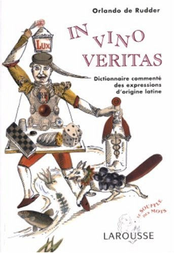 In vino veritas : dictionnaire commenté des expressions d'origine latine