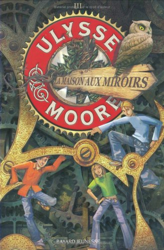Ulysse Moore. Vol. 3. La maison aux miroirs