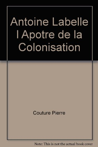 Antoine Labelle, l'apôtre de la colonisation