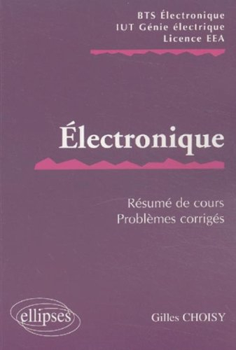 Electronique : résumé de cours, sujets corrigés : BTS électronique, IUT génie électrique, licence EE