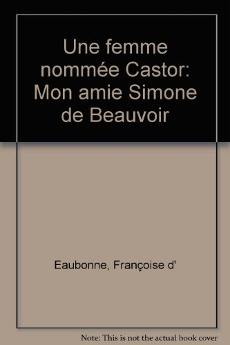 Une Femme nommée Castor : mon amie Simone de Beauvoir