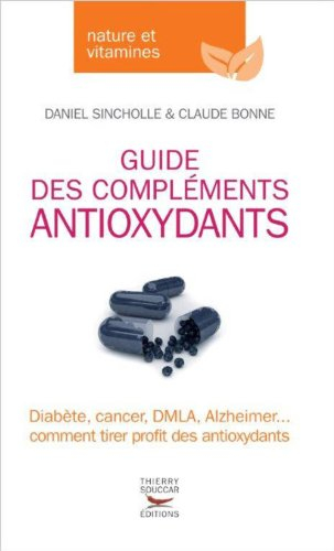 Guide des compléments antioxydants : diabète, cancer, DMLA, Alzheimer... comment tirer profit des an