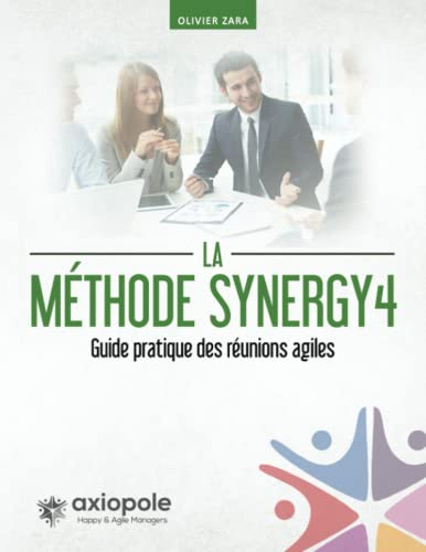 La méthode Synergy4: Guide pratique des réunions agiles