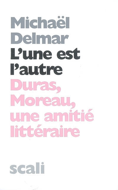L'une est l'autre : Duras-Moreau, une amitié littéraire