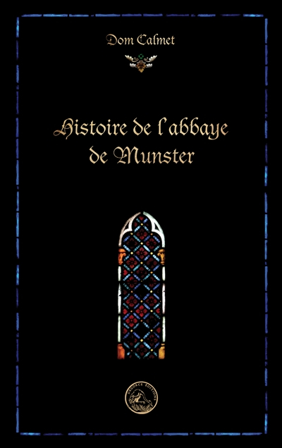 Histoire de l'abbaye de Munster. Remarques sur les premiers évêques de Strasbourg et sur la fondatio