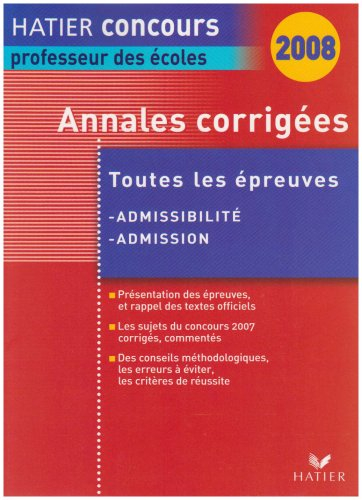 Annales corrigées, épreuves d'admissibilité, 2008 : français, mathématiques, histoire et géographie,