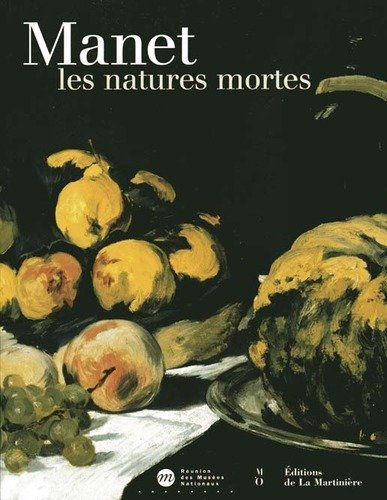 Manet : les natures mortes : catalogue de l'exposition, Paris, Musée d'Orsay, 9 oct. 2000-7 janv. 20