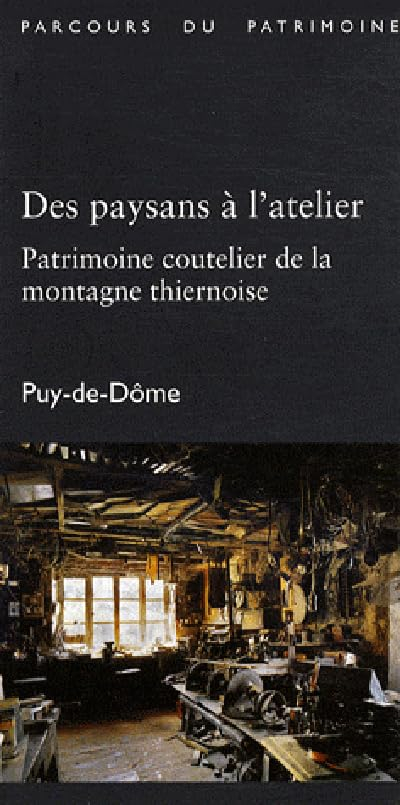 Des paysans à l'atelier : patrimoine coutelier de la montagne thiernoise : Puy-de-Dôme