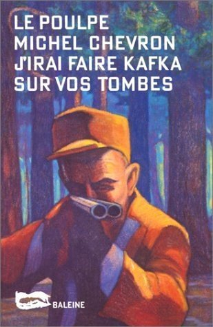 J'irai faire Kafka sur vos tombes