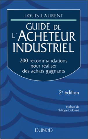 Guide de l'acheteur industriel : 200 recommandations pour réaliser des achats gagnants