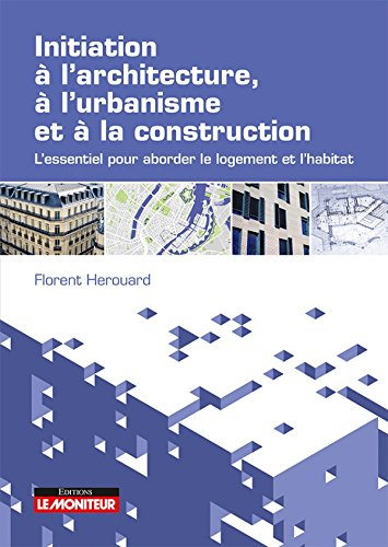 Initiation à l'architecture, à l'urbanisme et à la construction : l'essentiel pour aborder le logeme
