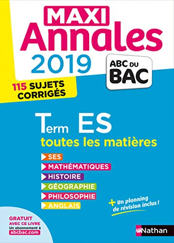 Maxi annales 2019 terminale ES : toutes les matières, 115 sujets corrigés : SES, mathématiques, hist