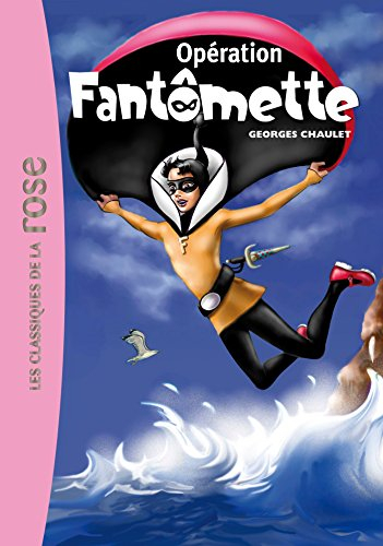 Fantômette. Vol. 9. Opération Fantômette