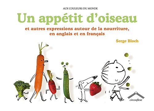 Un appétit d'oiseau : et autres expressions autour de la nourriture, en anglais et en français