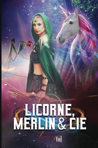 Licorne, Merlin & Cie: (Légende revisitée via l'Urban Fantasy)