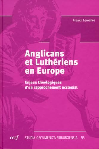 Anglicans et luthériens en Europe : enjeux théologiques d'un rapprochement ecclésial