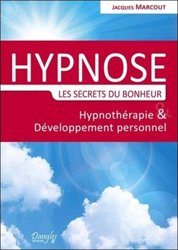 Hypnose, les secrets du bonheur : hypnothérapie et développement personnel