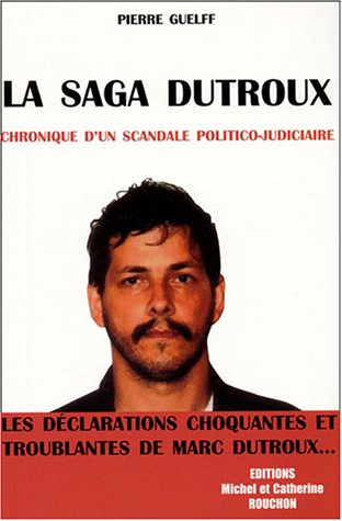 La saga Dutroux : chronique d'un scandale politico-judiciaire