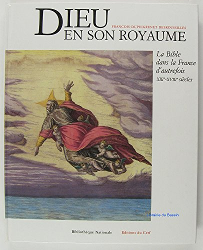 Dieu en son royaume : la Bible dans la France d'autrefois, 13e-18e siècle