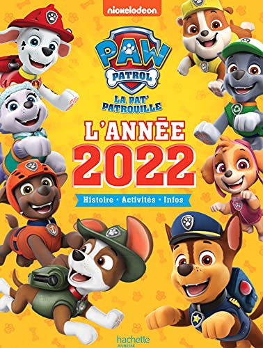 La Pat' Patrouille : l'année 2022 : histoires, activités, infos