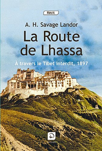 La route de Lhassa : à travers le Tibet interdit, 1897