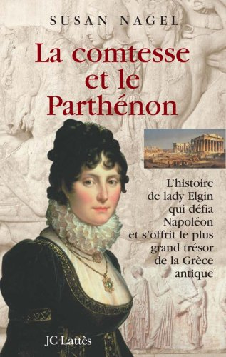 La comtesse et le Parthénon : l'histoire de lady Elgin qui défia Napoléon et s'offrit le plus grand 