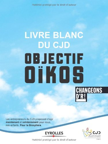 Livre blanc du CJD : objectif Oïkos : changeons d'R !