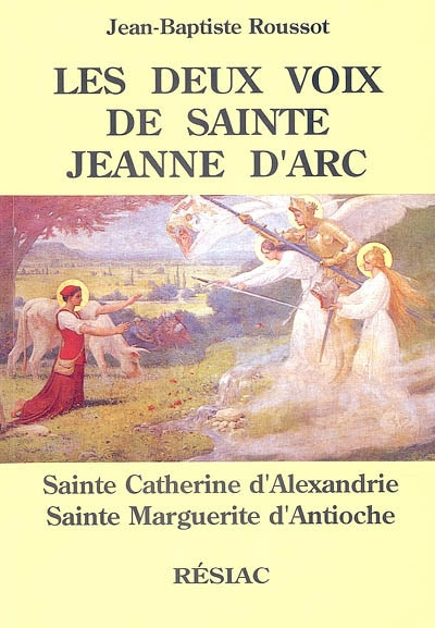 Les deux voix de sainte Jeanne d'Arc : sainte Catherine d'Alexandrie, sainte Marguerite d'Antioche