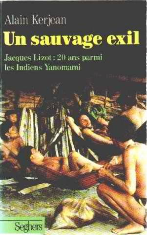 Un Sauvage exil : Jacques Lizot, 20 ans parmi les Indiens Yanomami