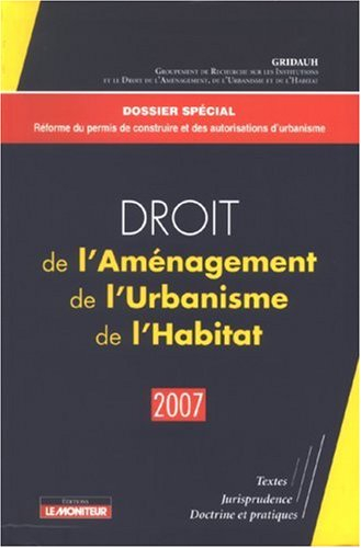 Droit de l'aménagement, de l'urbanisme et de l'habitat 2006 : textes, jurisprudence, doctrine et pra