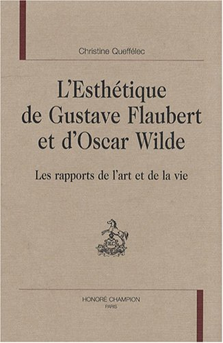 L'esthétique de Gustave Flaubert et d'Oscar Wilde : les rapports de l'art et de la vie