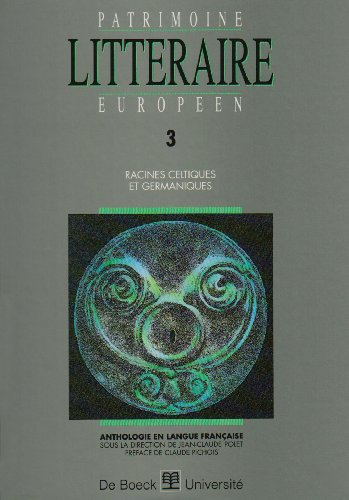 Patrimoine littéraire européen : anthologie en langue française. Vol. 3. Racines celtiques et german