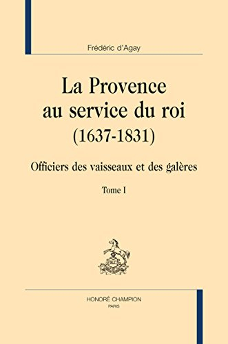 La Provence au service du roi : 1637-1831 : officiers des vaisseaux et des galères