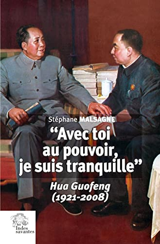 Avec toi au pouvoir, je suis tranquille : Hua Guofeng (1921-2008)