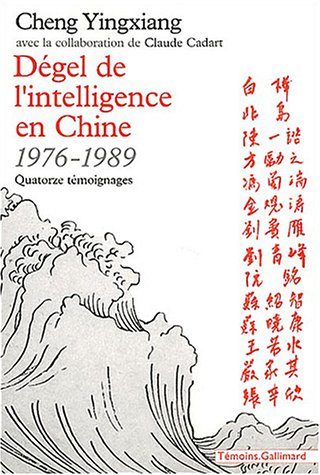 Dégel de l'intelligence en Chine : 1976-1989 : quatorze témoignages