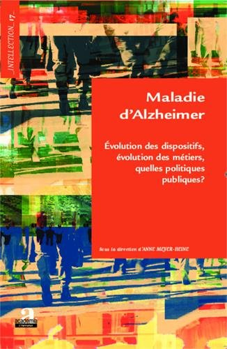 Maladie d'Alzheimer : évolution des dispositifs, évolution des métiers, quelles politiques publiques