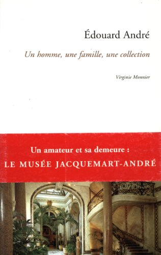 Edouard André : un homme, une famille, une collection