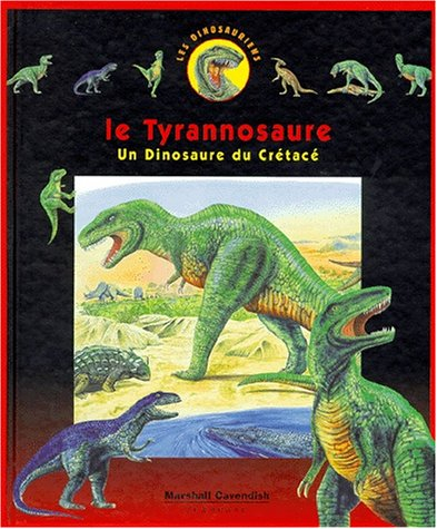 Les dinosauriens. Vol. 1. Le tyrannosaure : un dinosaure du crétacé