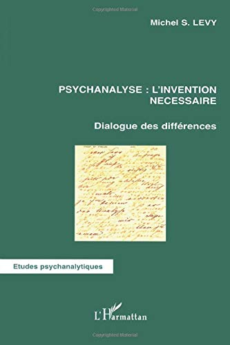 Psychanalyse, l'invention nécessaire : dialogue des différences