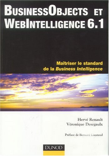BusinessObjects et WebIntelligence 6.1 : maîtriser le standard de la business intelligence