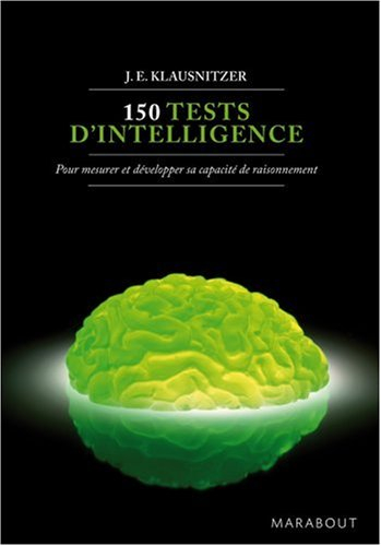 150 tests d'intelligence : pour mesurer et développer sa capacité de raisonnement