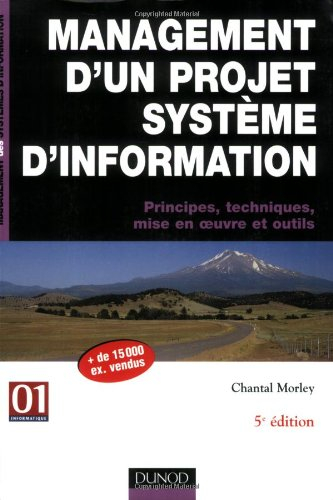 Management d'un projet de système d'information : principes, techniques, mise en oeuvre et outils
