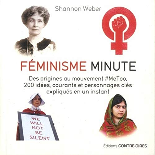 Féminisme minute : des origines au mouvement #MeToo, 200 idées, courants et personnages clés expliqu
