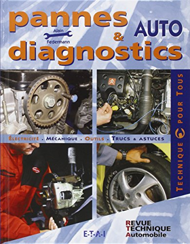 Pannes & diagnostics auto : électricité, mécanique, outils, trucs & astuces