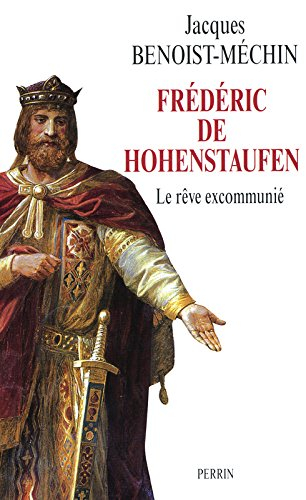 Le rêve le plus long de l'histoire. Vol. 4. Frédéric de Hohenstaufen ou Le rêve excommunié (1194-125