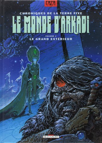 Le monde d'Arkadi : chroniques de la Terre fixe. Vol. 2. Le grand extérieur